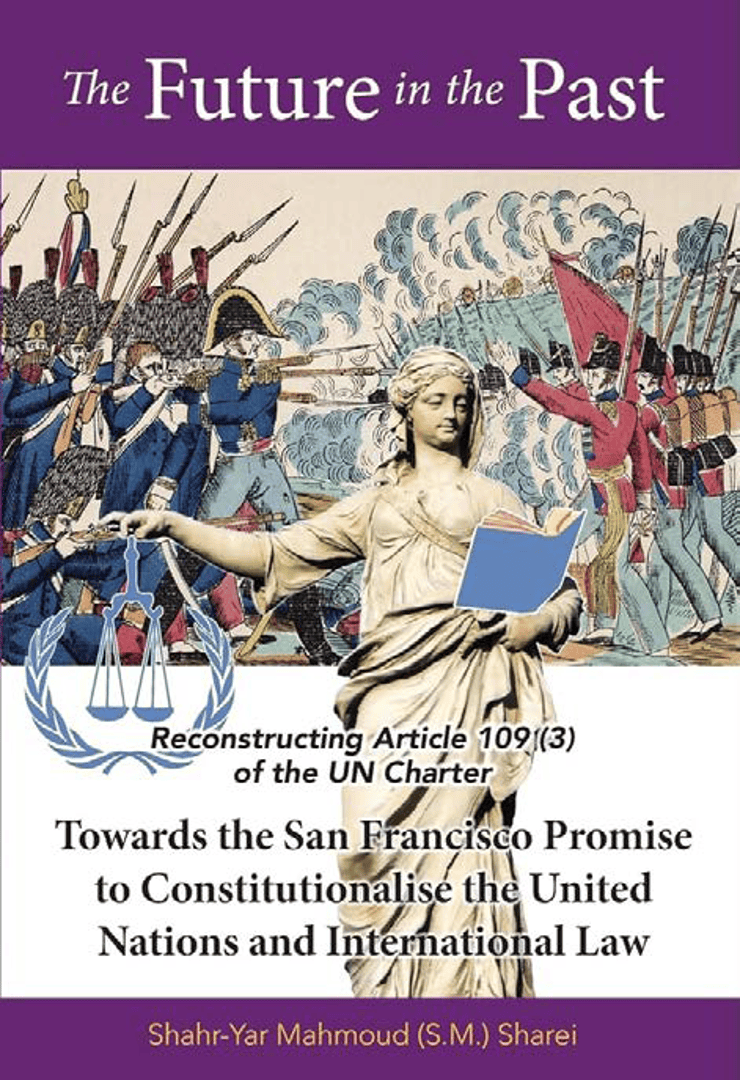 The Future in the Past: Reconstructing Article 109(3) of the U.N. Charter — Towards the San Francisco Promise to Constitutionalize the United Nations and International Law
