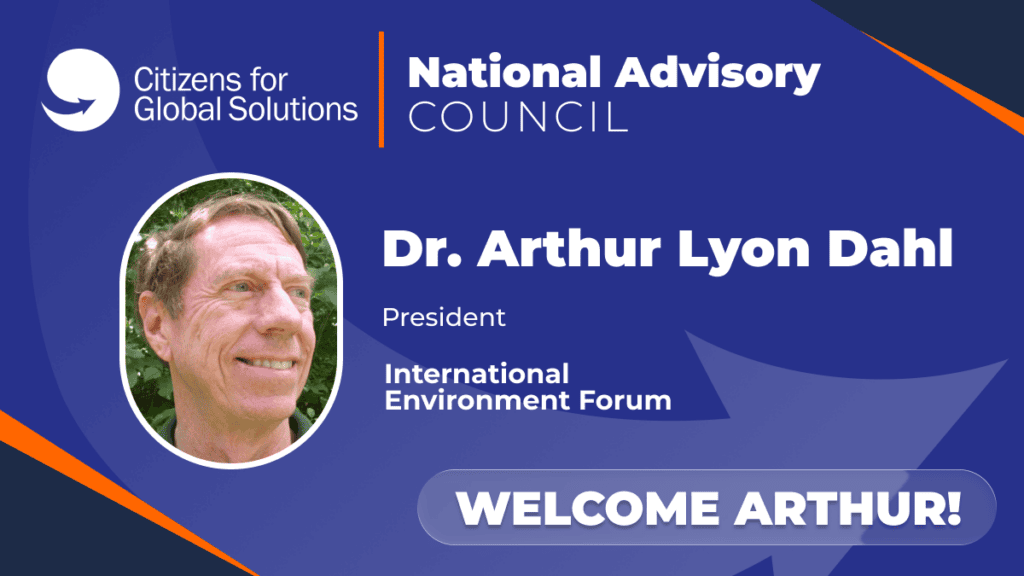 Dr. Arthur Lyon Dahl, President of the International Environment Forum, welcomed to the Citizens for Global Solutions National Advisory Council